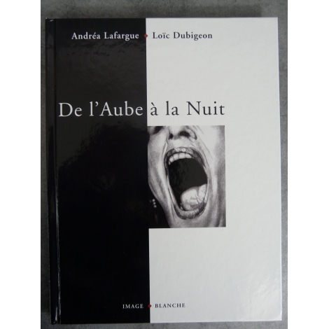 Andréa Lafargue Loïc Dubigeon De l'aube à la nuit Image blanche Etat de neuf photos curiosa eros