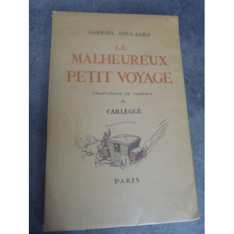 Soulages Gabriel Le malheureux petit voyage illustré par Carlègle curiosa erotisme 1936 Nté 525 sur Rives