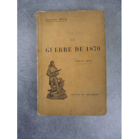 Niox La guerre de 1870 Simple récit, nombreuses cartes géographiques et illustrations