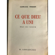 Thibon Gustave Ce que dieu a uni Essai sur l'amour Edition originale le 120 sur vélin du Marais