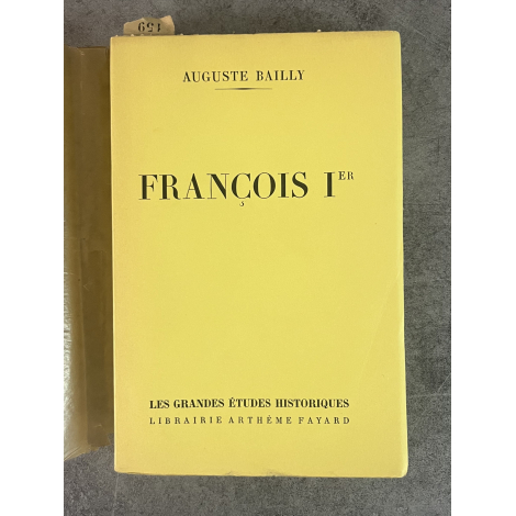 Auguste Bailly François Ier Edition Originale Exemplaire numéroté 159 sur 200 sur papier alfa du marais