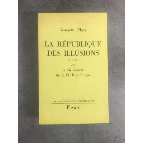 Georgette Elgey La République des illusions 1945-1951 - ou la vie secrète de la IVe République édition originale