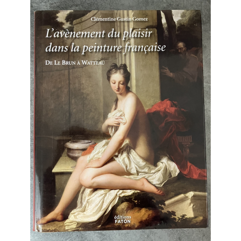 L'avènement du plaisir dans la peinture Francaise Erotisme Faton Edition originale 2011